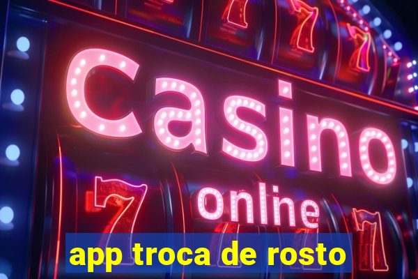 app troca de rosto